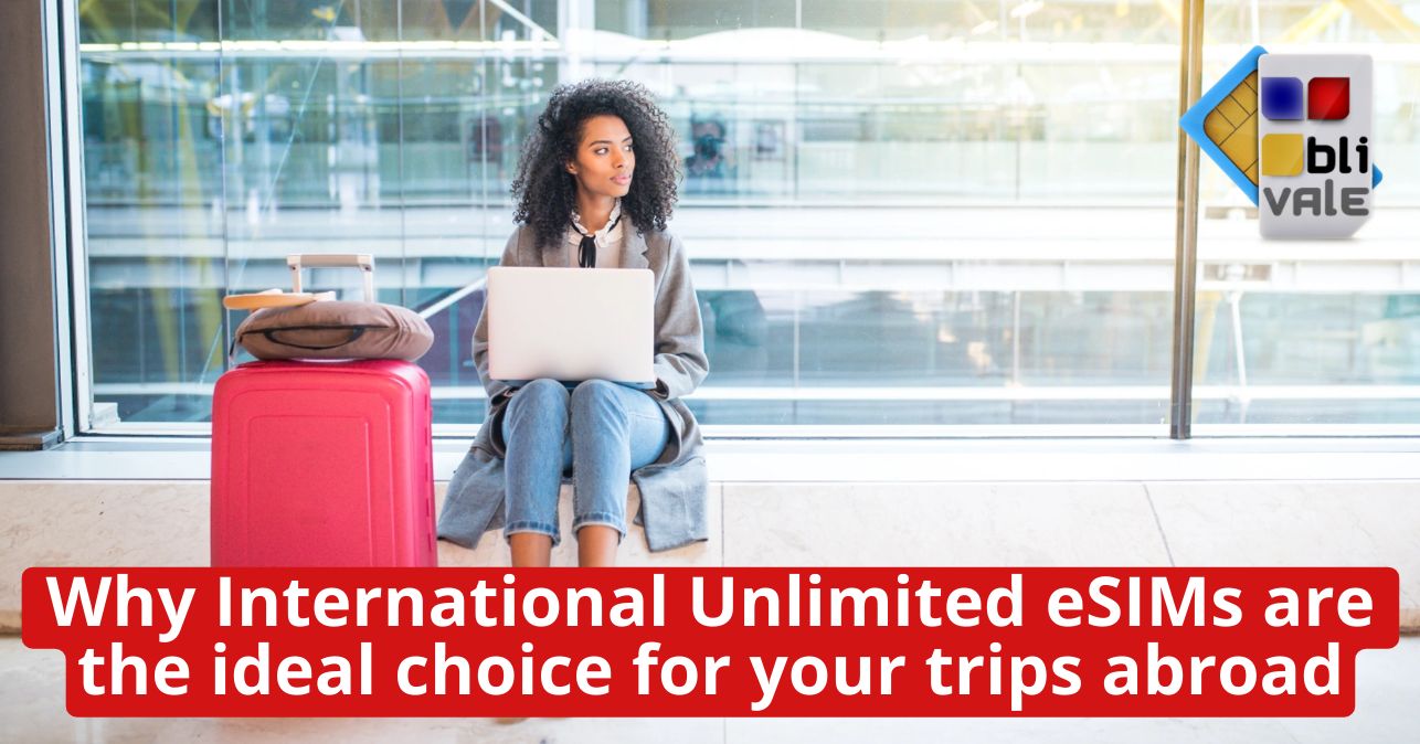 blivale_image_en_eSIM Unlimited International are the ideal choice for travel_643x337 Why International Unlimited eSIMs are the ideal choice for your trips abroad